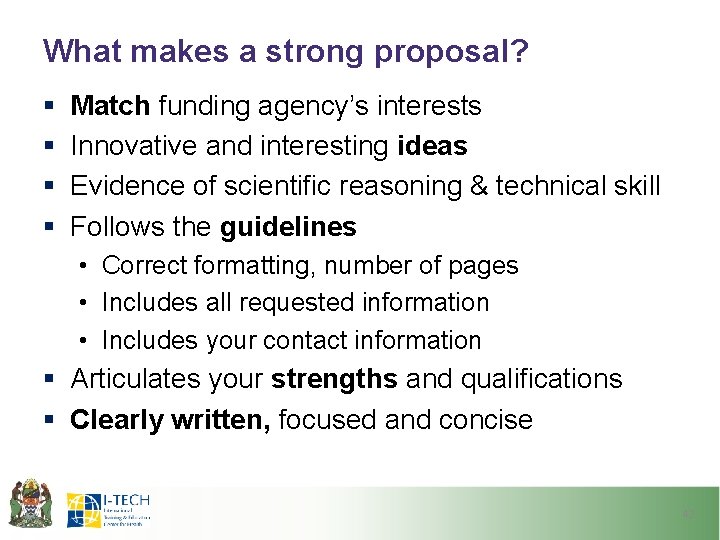 What makes a strong proposal? § § Match funding agency’s interests Innovative and interesting