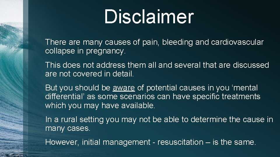 Disclaimer There are many causes of pain, bleeding and cardiovascular collapse in pregnancy. This