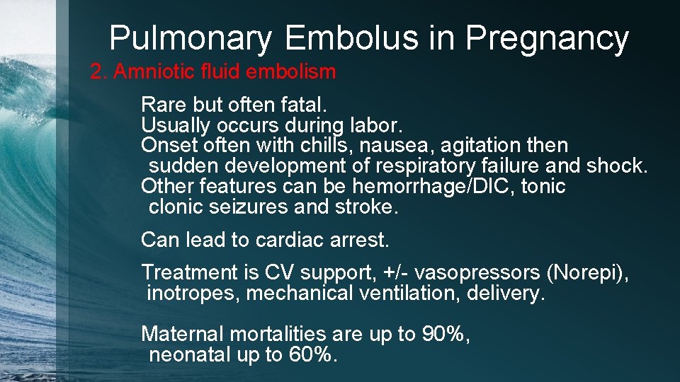 Pulmonary Embolus in Pregnancy 2. Amniotic fluid embolism Rare but often fatal. Usually occurs
