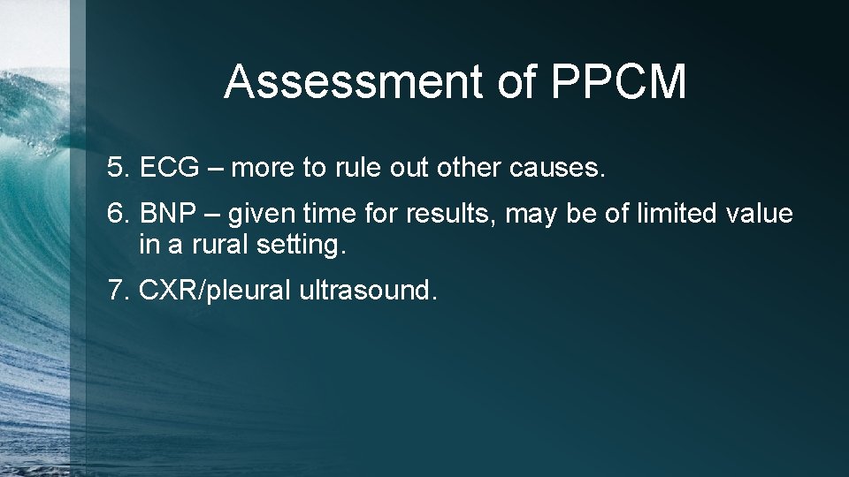 Assessment of PPCM 5. ECG – more to rule out other causes. 6. BNP