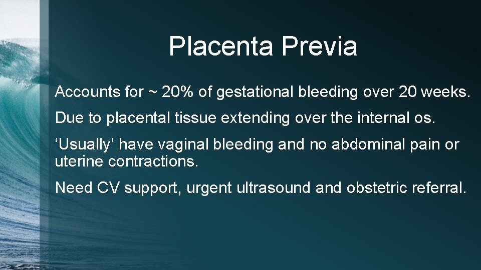 Placenta Previa Accounts for ~ 20% of gestational bleeding over 20 weeks. Due to