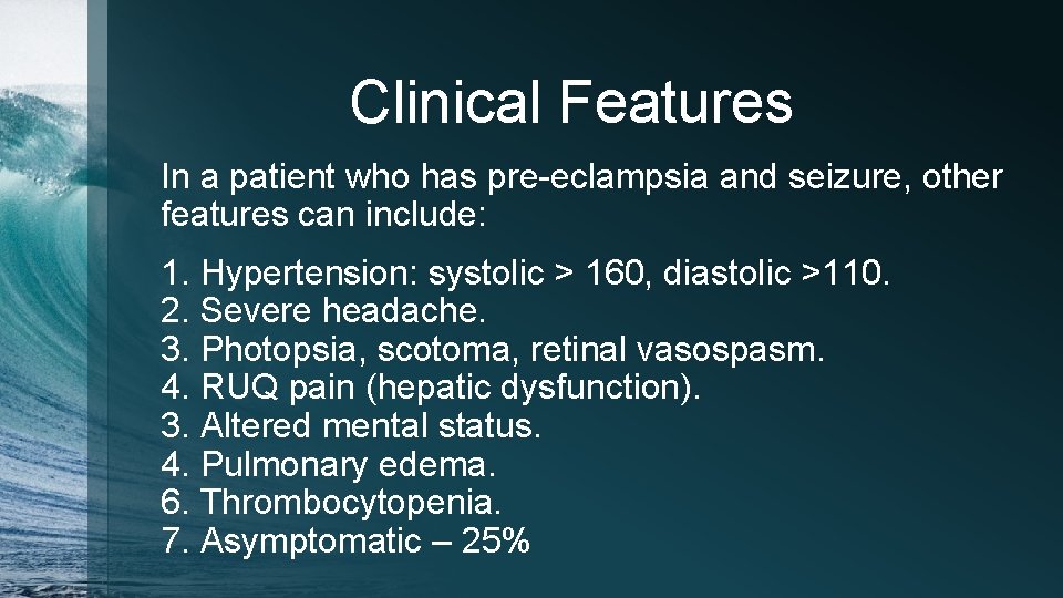 Clinical Features In a patient who has pre-eclampsia and seizure, other features can include: