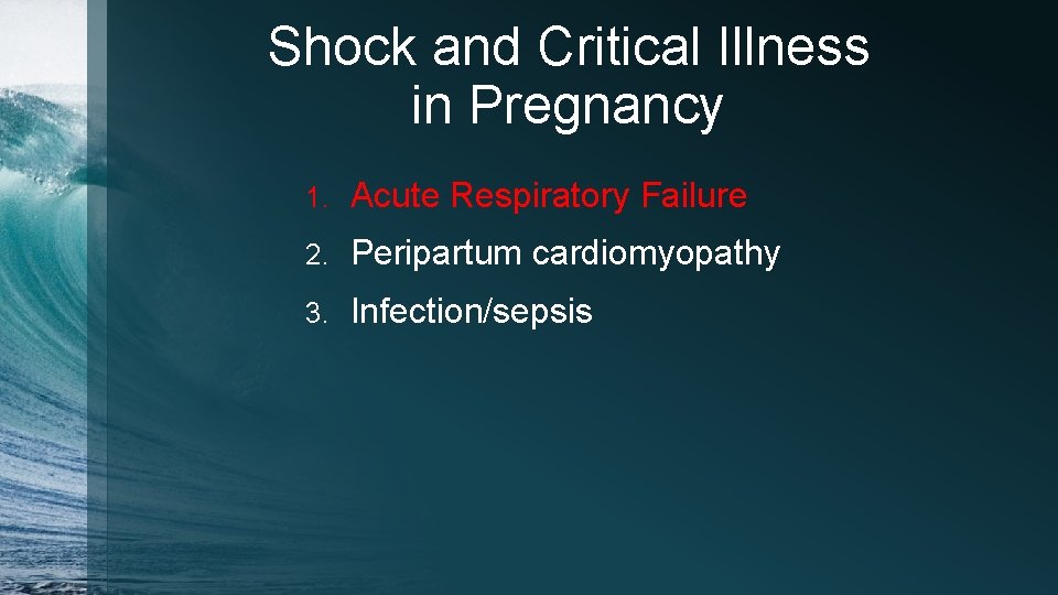 Shock and Critical Illness in Pregnancy 1. Acute Respiratory Failure 2. Peripartum cardiomyopathy 3.