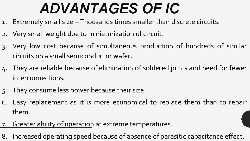 ADVANTAGES OF IC 1. Extremely small size – Thousands times smaller than discrete circuits.
