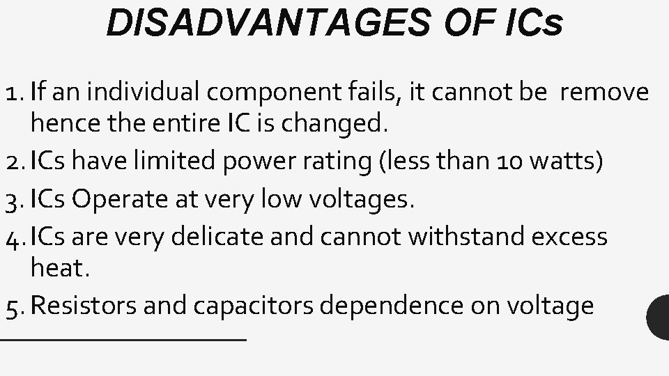 DISADVANTAGES OF ICs 1. If an individual component fails, it cannot be remove hence