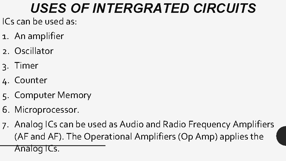USES OF INTERGRATED CIRCUITS ICs can be used as: 1. An amplifier 2. Oscillator