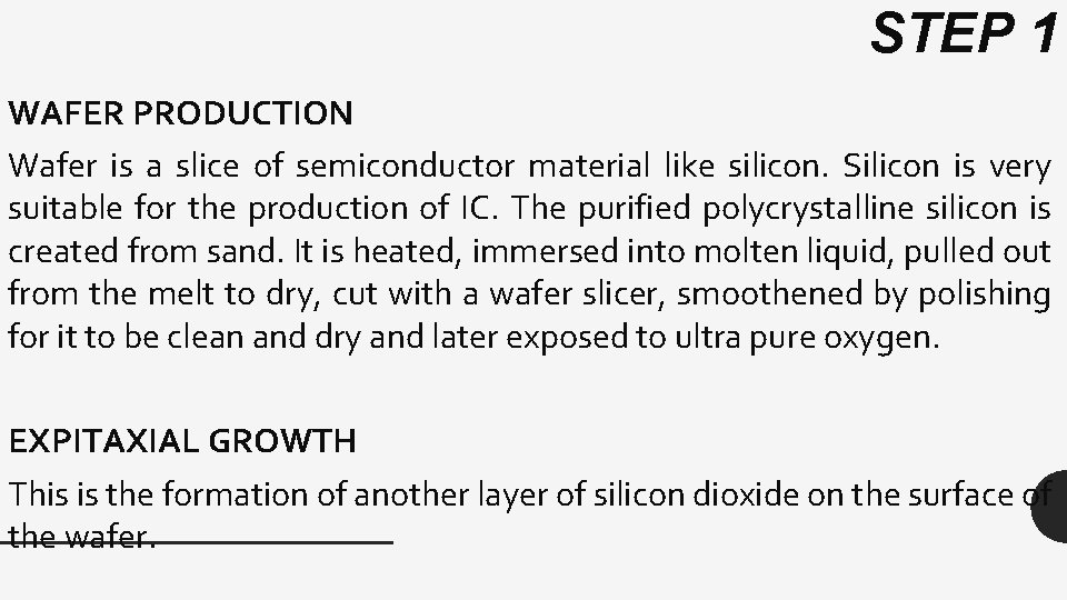 STEP 1 WAFER PRODUCTION Wafer is a slice of semiconductor material like silicon. Silicon