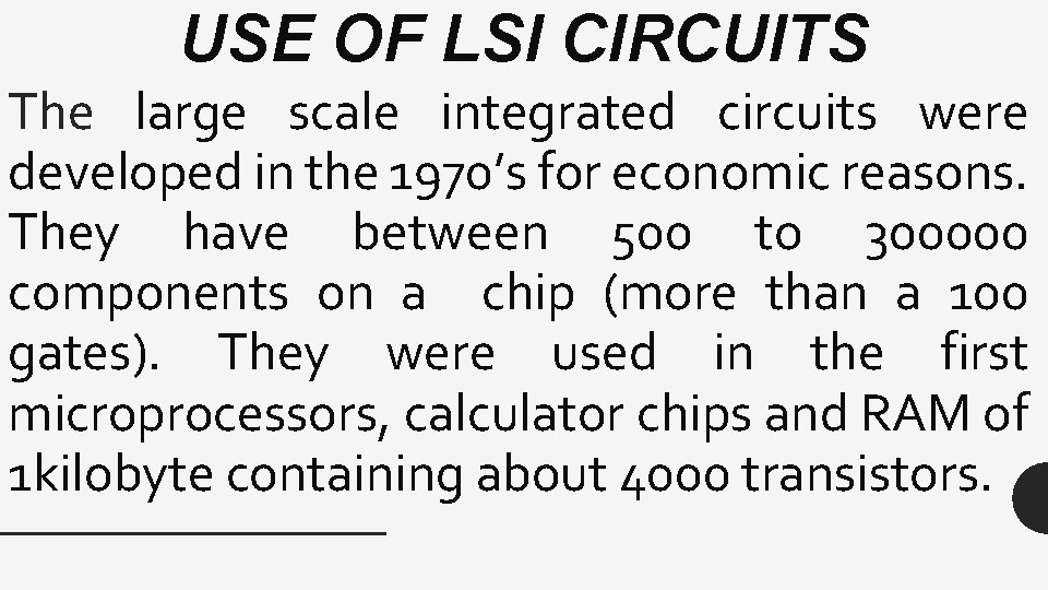 USE OF LSI CIRCUITS The large scale integrated circuits were developed in the 1970’s