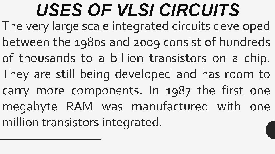 USES OF VLSI CIRCUITS The very large scale integrated circuits developed between the 1980