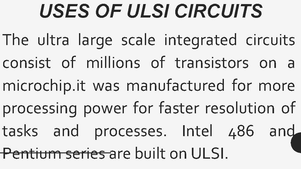 USES OF ULSI CIRCUITS The ultra large scale integrated circuits consist of millions of