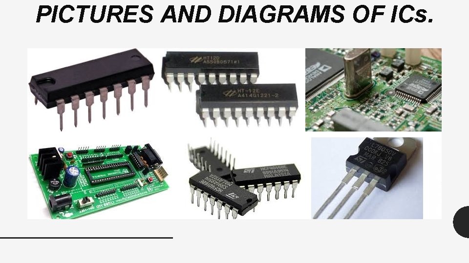 PICTURES AND DIAGRAMS OF ICs. 