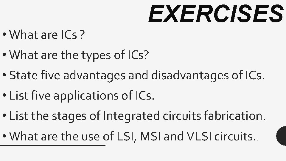  • What are ICs ? EXERCISES • What are the types of ICs?