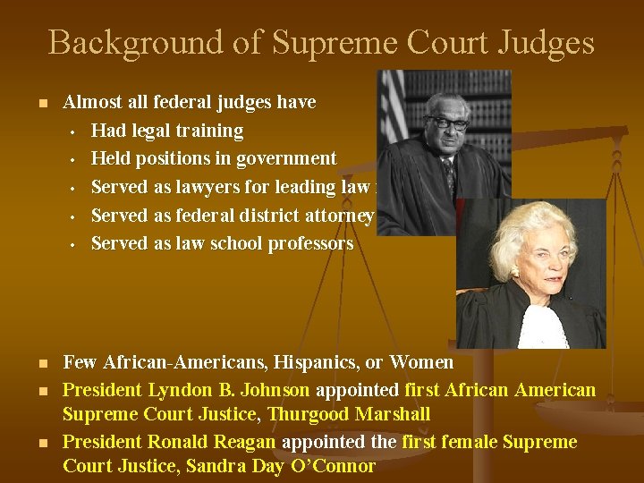 Background of Supreme Court Judges n Almost all federal judges have • Had legal