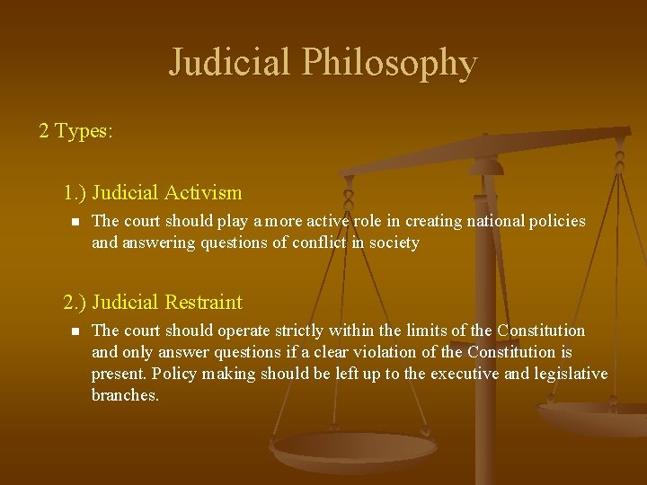 Judicial Philosophy 2 Types: 1. ) Judicial Activism n The court should play a