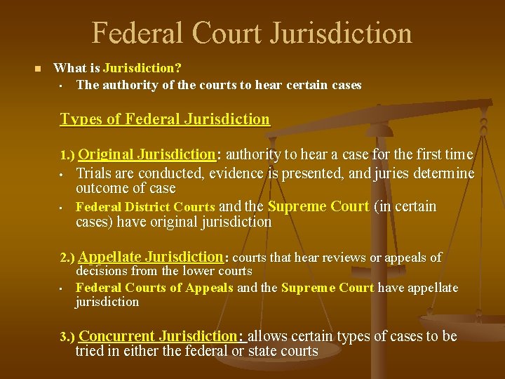 Federal Court Jurisdiction n What is Jurisdiction? • The authority of the courts to