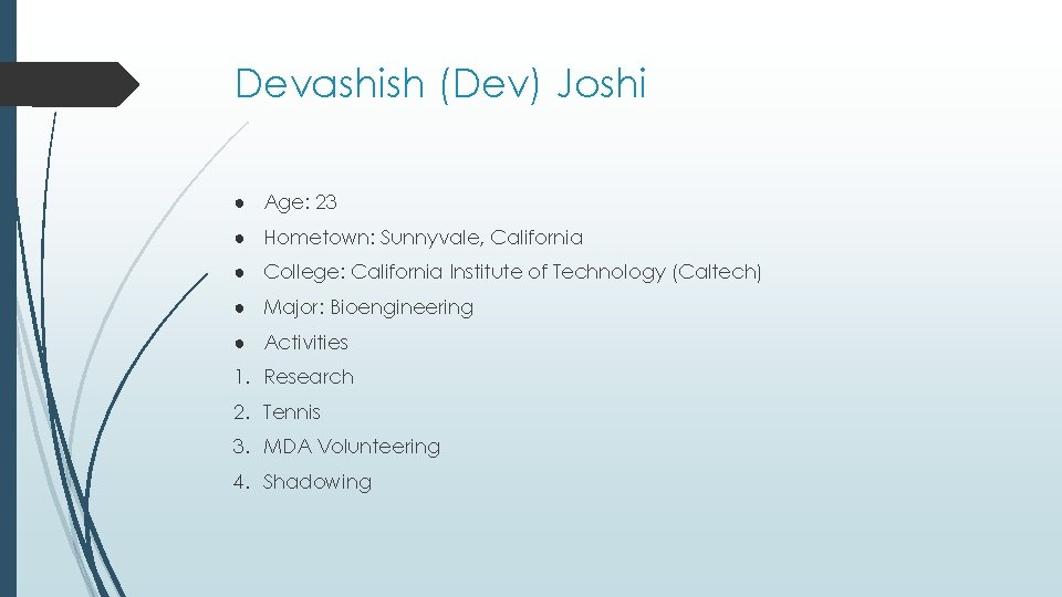 Devashish (Dev) Joshi ● Age: 23 ● Hometown: Sunnyvale, California ● College: California Institute