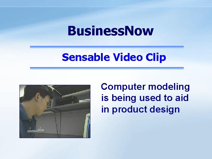 Business. Now Sensable Video Clip Computer modeling is being used to aid in product