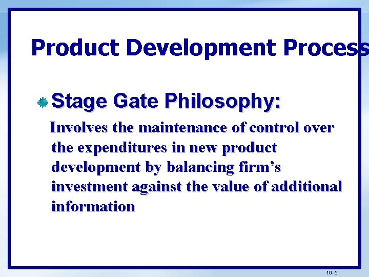 Product Development Process Stage Gate Philosophy: Involves the maintenance of control over the expenditures