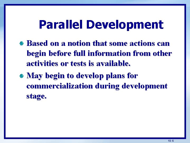 Parallel Development Based on a notion that some actions can begin before full information