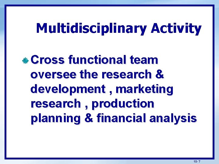 Multidisciplinary Activity Cross functional team oversee the research & development , marketing research ,