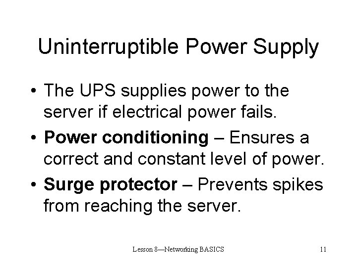 Uninterruptible Power Supply • The UPS supplies power to the server if electrical power