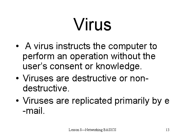 Virus • A virus instructs the computer to perform an operation without the user’s