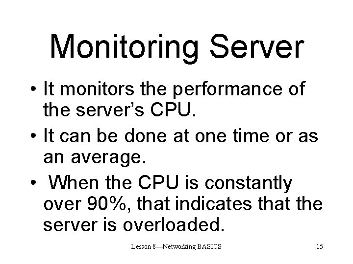 Monitoring Server • It monitors the performance of the server’s CPU. • It can