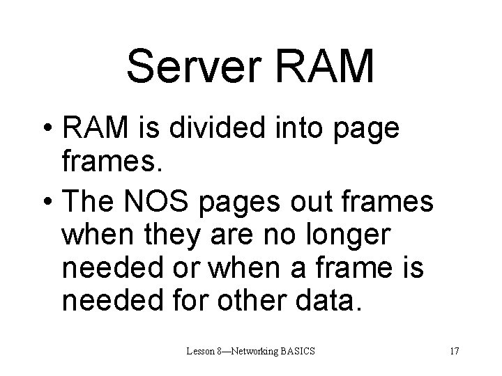Server RAM • RAM is divided into page frames. • The NOS pages out