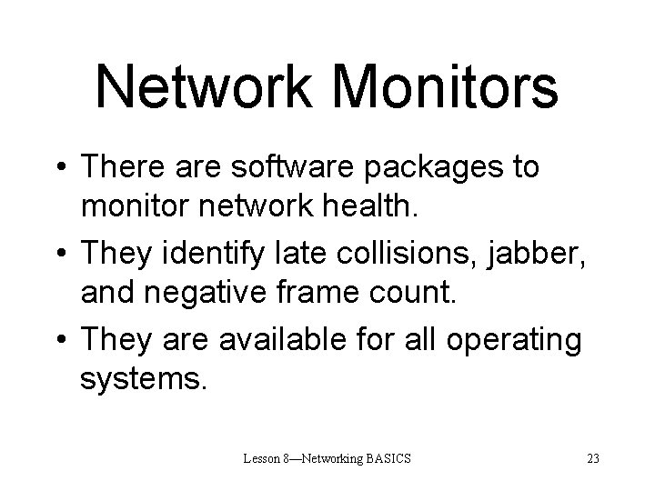 Network Monitors • There are software packages to monitor network health. • They identify