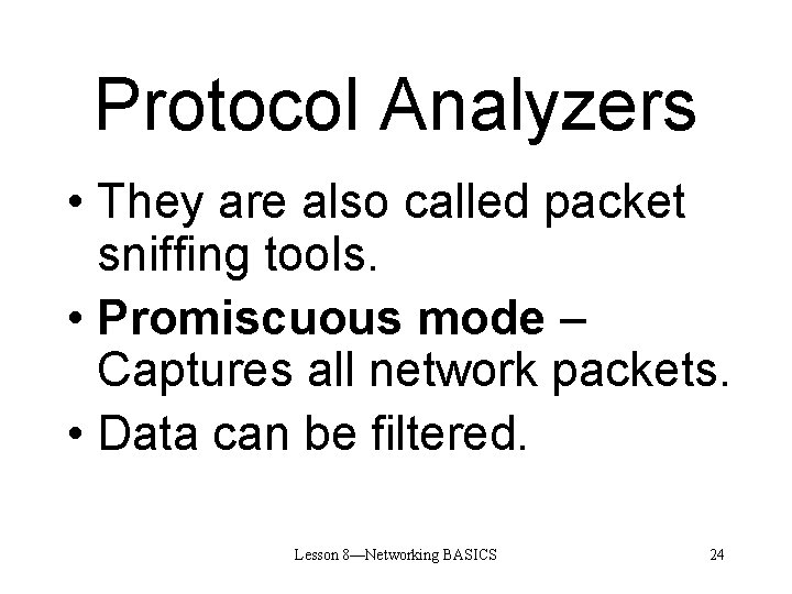 Protocol Analyzers • They are also called packet sniffing tools. • Promiscuous mode –