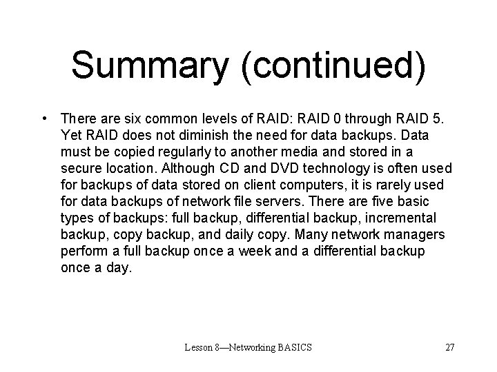 Summary (continued) • There are six common levels of RAID: RAID 0 through RAID
