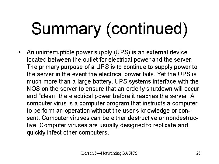 Summary (continued) • An uninterruptible power supply (UPS) is an external device located between
