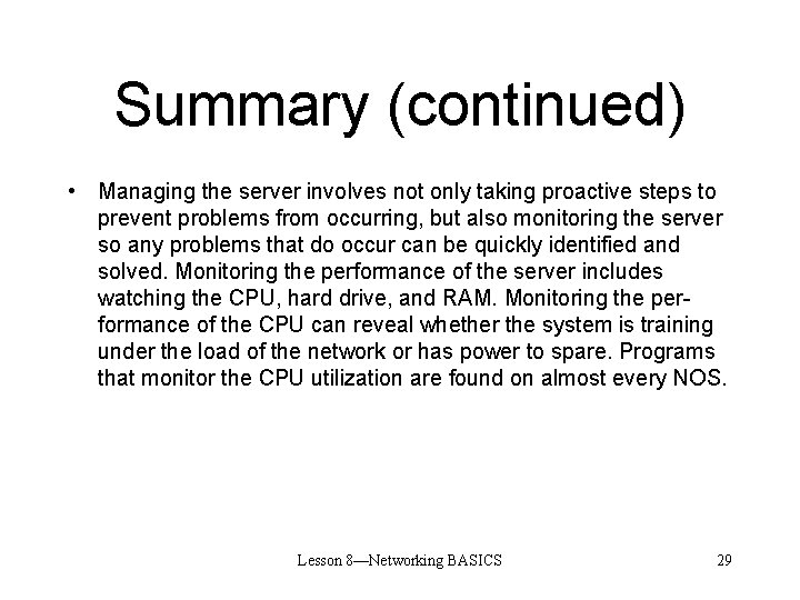 Summary (continued) • Managing the server involves not only taking proactive steps to prevent