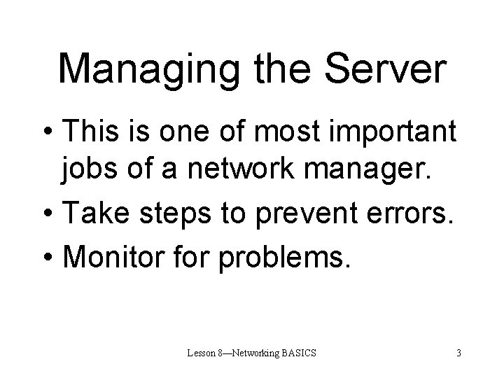 Managing the Server • This is one of most important jobs of a network