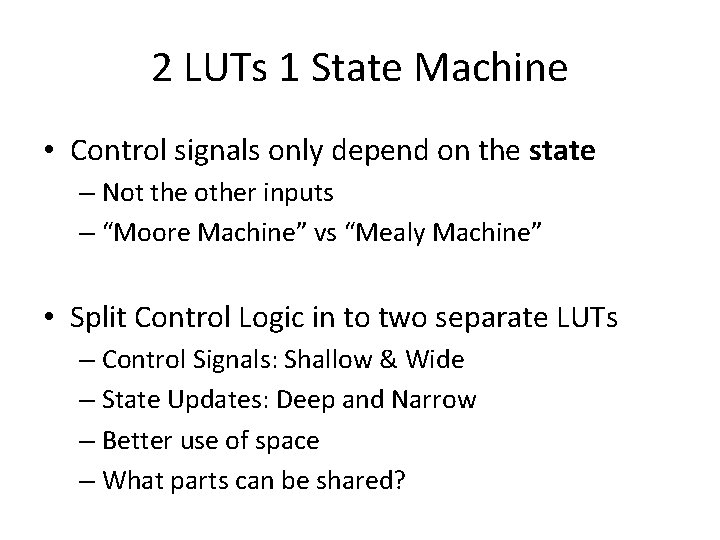 2 LUTs 1 State Machine • Control signals only depend on the state –