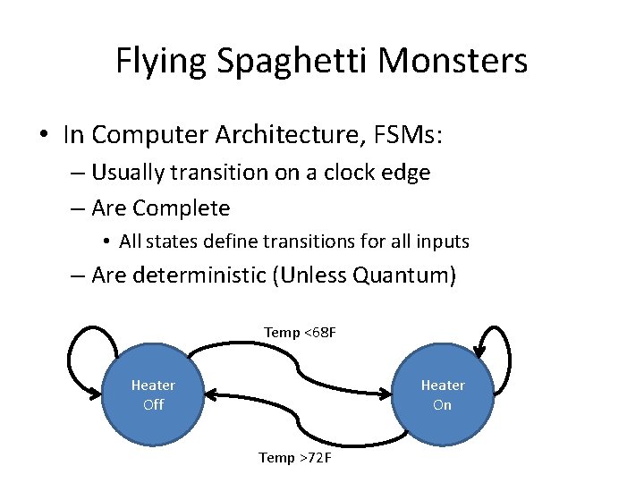 Flying Spaghetti Monsters • In Computer Architecture, FSMs: – Usually transition on a clock