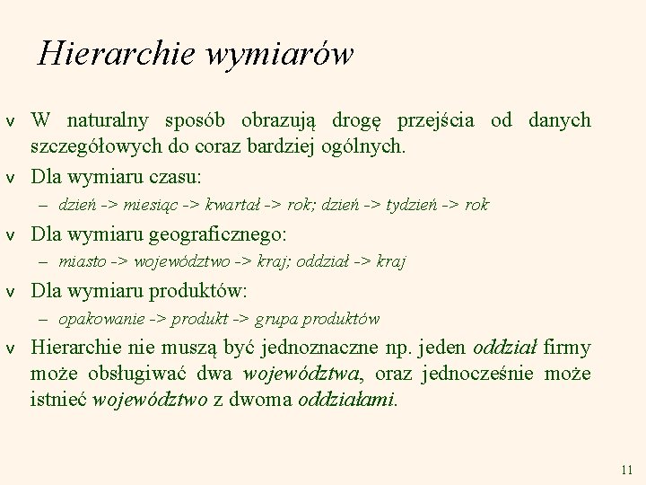 Hierarchie wymiarów v v W naturalny sposób obrazują drogę przejścia od danych szczegółowych do