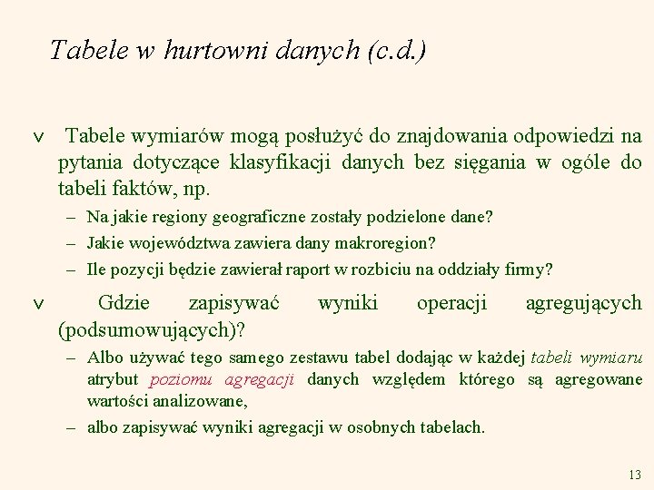 Tabele w hurtowni danych (c. d. ) v Tabele wymiarów mogą posłużyć do znajdowania