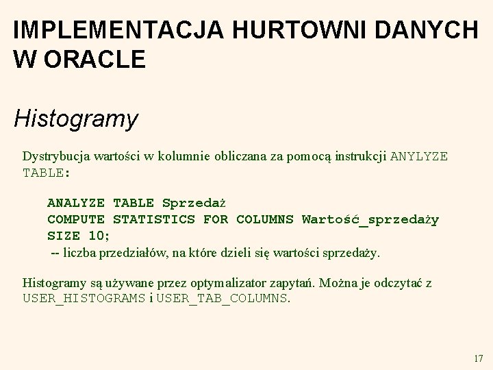 IMPLEMENTACJA HURTOWNI DANYCH W ORACLE Histogramy Dystrybucja wartości w kolumnie obliczana za pomocą instrukcji