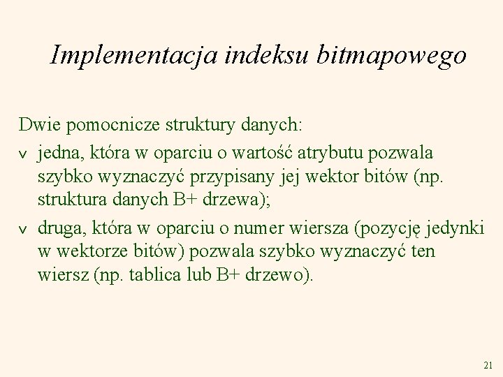 Implementacja indeksu bitmapowego Dwie pomocnicze struktury danych: v jedna, która w oparciu o wartość