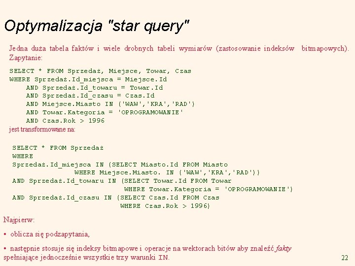 Optymalizacja "star query" Jedna duża tabela faktów i wiele drobnych tabeli wymiarów (zastosowanie indeksów