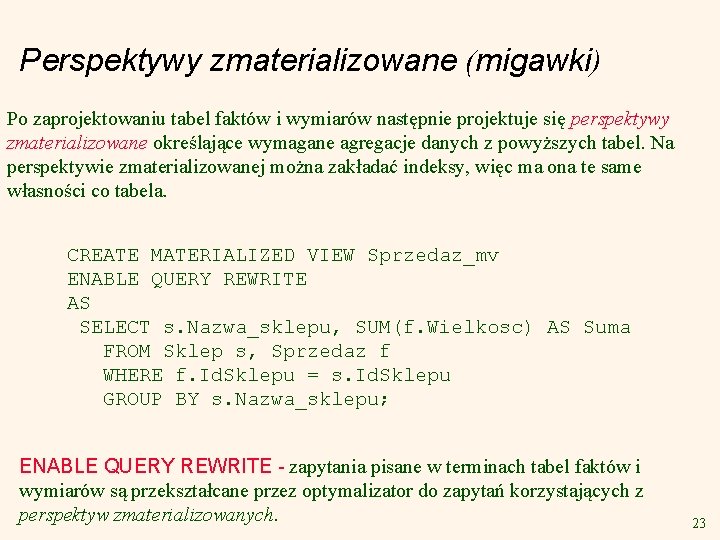 Perspektywy zmaterializowane (migawki) Po zaprojektowaniu tabel faktów i wymiarów następnie projektuje się perspektywy zmaterializowane