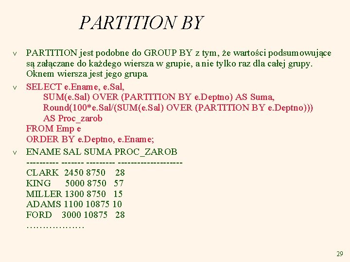 PARTITION BY v v v PARTITION jest podobne do GROUP BY z tym, że