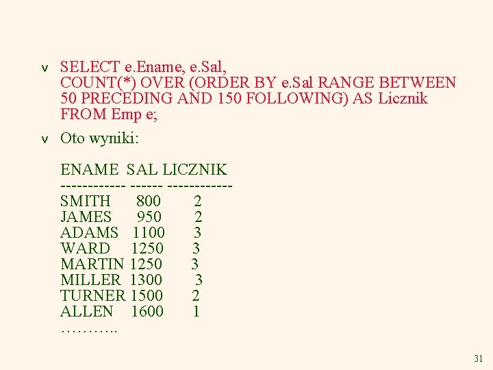 v v SELECT e. Ename, e. Sal, COUNT(*) OVER (ORDER BY e. Sal RANGE
