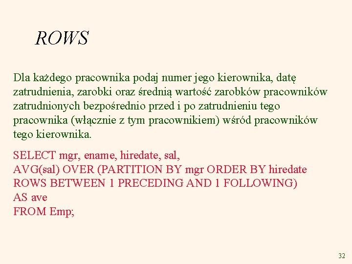 ROWS Dla każdego pracownika podaj numer jego kierownika, datę zatrudnienia, zarobki oraz średnią wartość