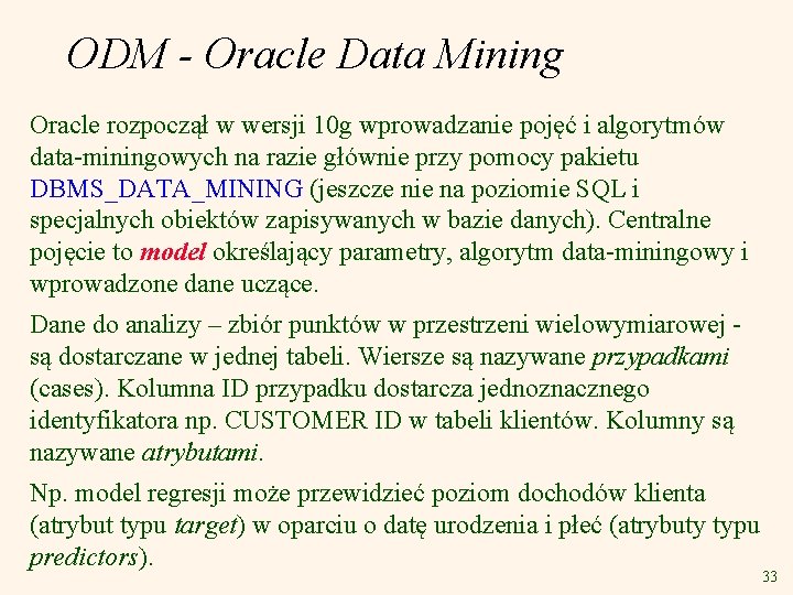ODM - Oracle Data Mining Oracle rozpoczął w wersji 10 g wprowadzanie pojęć i