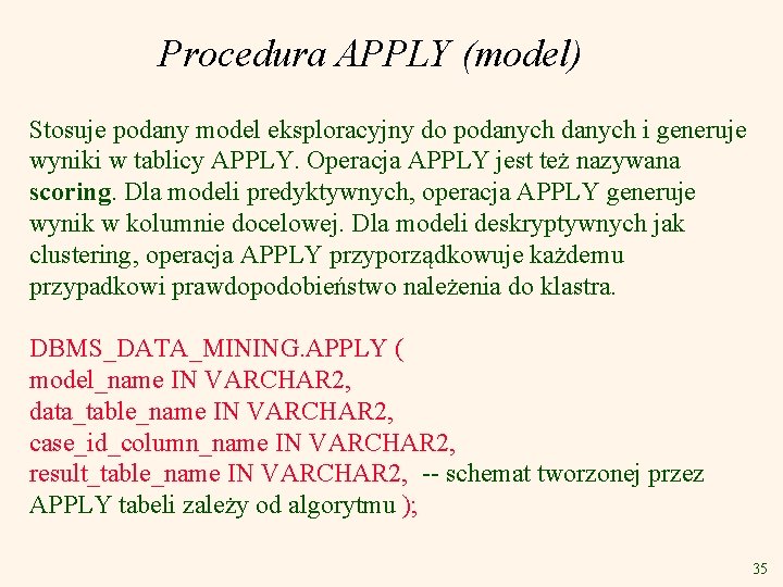 Procedura APPLY (model) Stosuje podany model eksploracyjny do podanych i generuje wyniki w tablicy