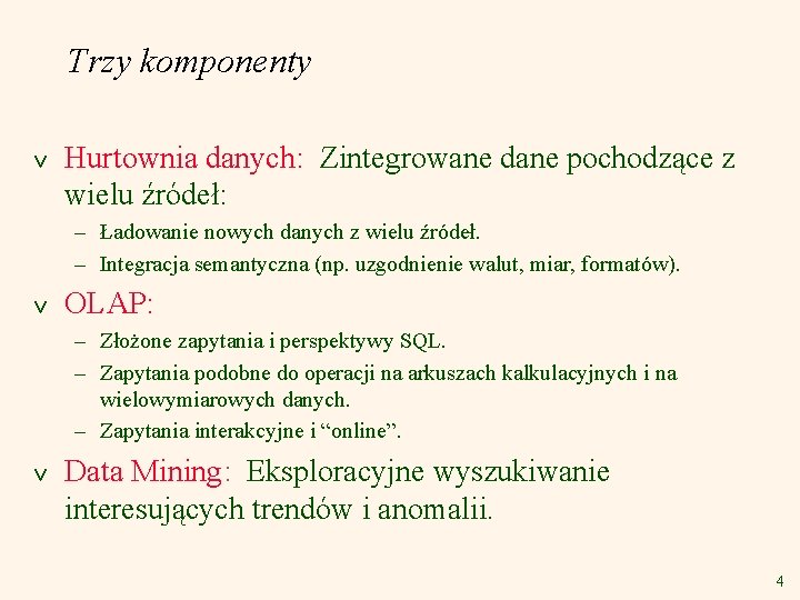 Trzy komponenty v Hurtownia danych: Zintegrowane dane pochodzące z wielu źródeł: – Ładowanie nowych