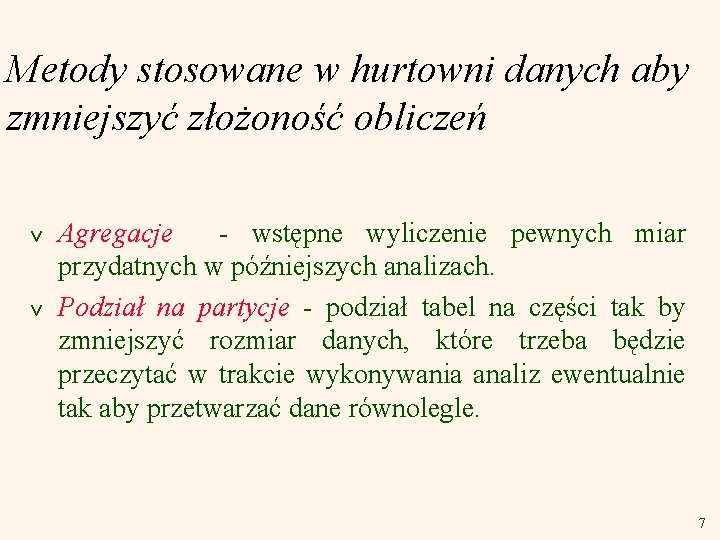 Metody stosowane w hurtowni danych aby zmniejszyć złożoność obliczeń v v Agregacje - wstępne