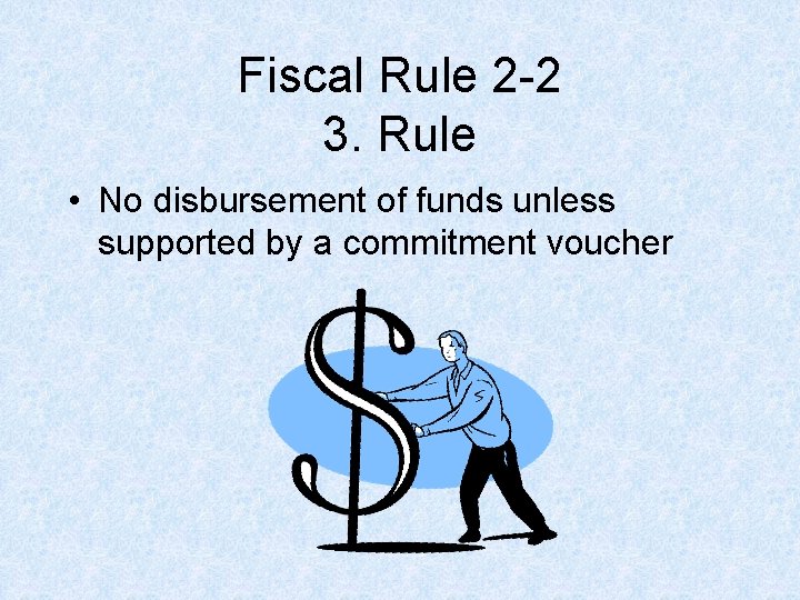 Fiscal Rule 2 -2 3. Rule • No disbursement of funds unless supported by Fiscal Rule 2 -2 3. Rule • No disbursement of funds unless supported by